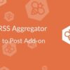 WP RSS Aggregator Feed to Post Addon GPL 2 WP RSS Aggregator Feed to Post Addon GPL